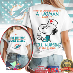 Miami Dolphins Never Underestimate A Nurse Woman In Her Sixties Snoopy T Shirt Miami Dolphins Never Underestimate A Nurse Woman In Her Sixties Snoopy T Shirt