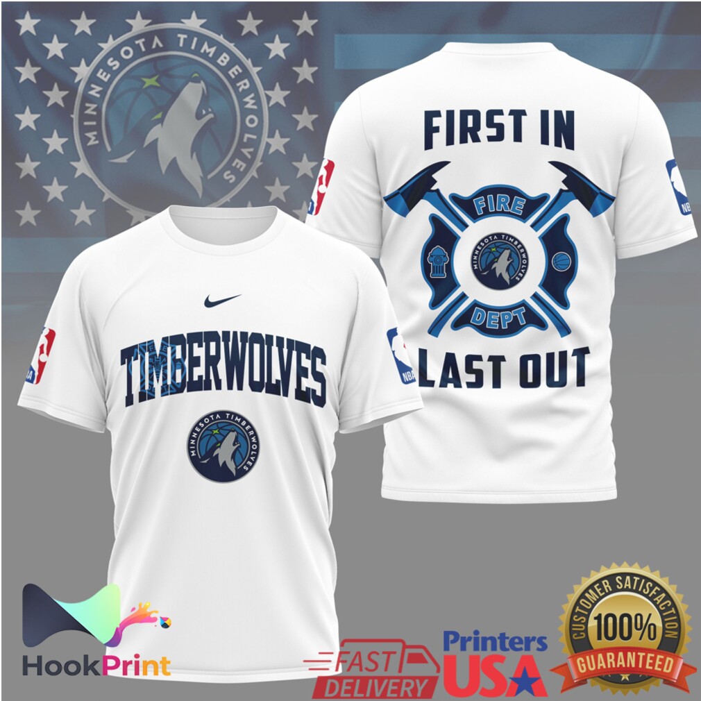 Minnesota Timberwolves Firefighter First In Last Out NBA Basketball T Shirt Minnesota Timberwolves Firefighter First In Last Out NBA Basketball T Shirt