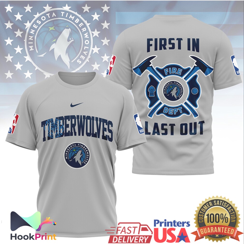 Minnesota Timberwolves Firefighter First In Last Out NBA Basketball T Shirt Minnesota Timberwolves Firefighter First In Last Out NBA Basketball T Shirt