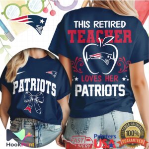 New England Patriots This Retired Teacher Loves Her Patriots 2026 T Shirt