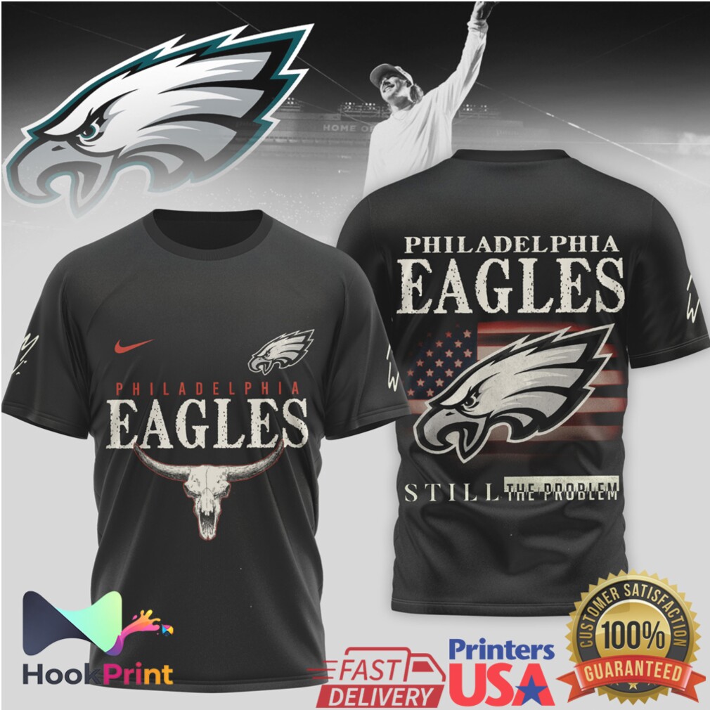 Philadelphia Eagles Still The Problem Steer Skull American Flag T Shirt Philadelphia Eagles Still The Problem Steer Skull American Flag T Shirt
