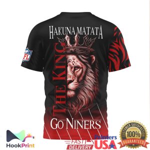 San Francisco 49ers Hakuna Matata Lion King The King Go Niners NFL T Shirt San Francisco 49ers Hakuna Matata Lion King The King Go Niners NFL T Shirt
