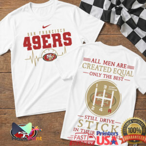 San Francisco 49ers Racing Heartbeat Only The Best Still Drive Stick 70s T Shirt