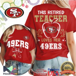 San Francisco 49ers This Retired Teacher Loves Her 49ers 2026 T Shirt