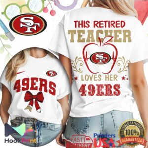 San Francisco 49ers This Retired Teacher Loves Her 49ers 2026 T Shirt