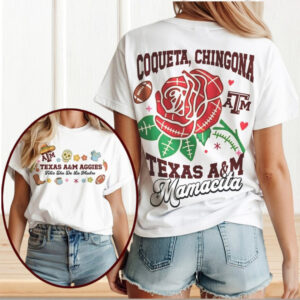 Texas A&M Aggies Coqueta Chingona Mamacita Mother's Day Gameday T Shirt