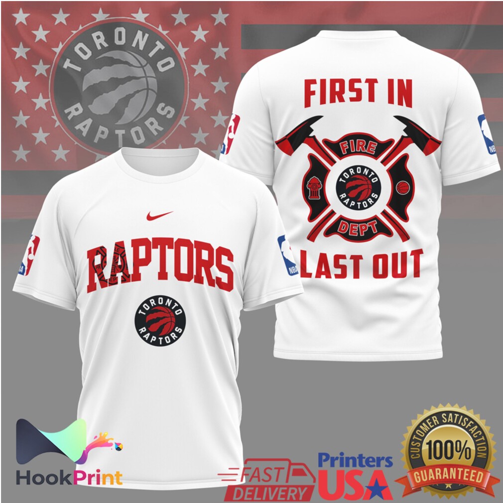 Toronto Raptors Firefighter First In Last Out NBA Basketball T Shirt Toronto Raptors Firefighter First In Last Out NBA Basketball T Shirt