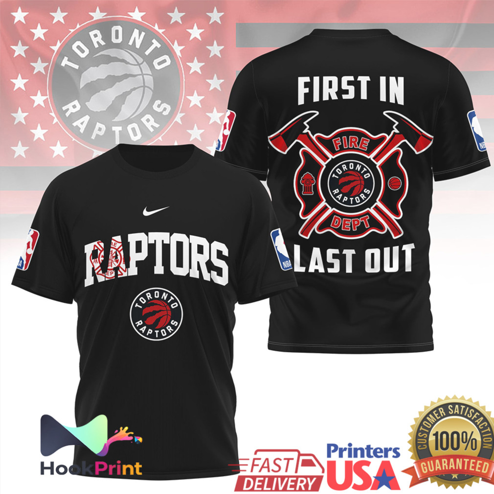 Toronto Raptors Firefighter First In Last Out NBA Basketball T Shirt Toronto Raptors Firefighter First In Last Out NBA Basketball T Shirt