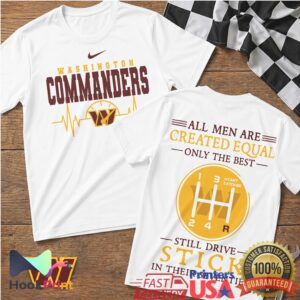 Washington Commanders All Men Are Created Equal Only The Best Still Drive Stick T Shirt