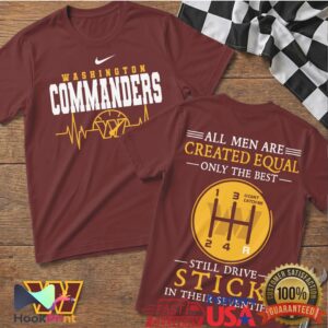 Washington Commanders All Men Are Created Equal Only The Best Still Drive Stick T Shirt