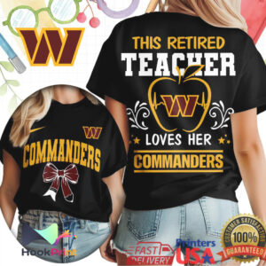 Washington Commanders This Retired Teacher Loves Her Commanders 2026 T Shirt Washington Commanders This Retired Teacher Loves Her Commanders 2026 T Shirt