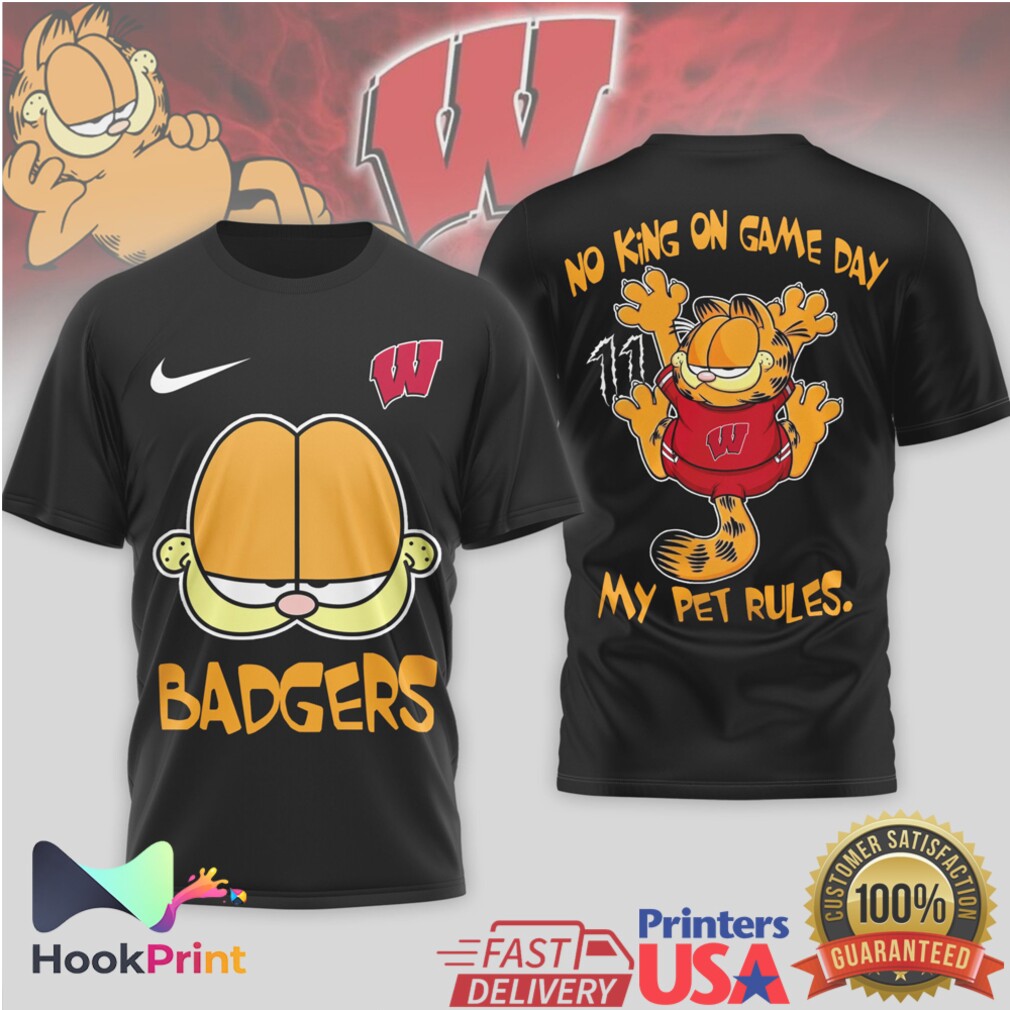 Wisconsin Badgers Garfield No King On Game Day My Pet Rules T Shirt Wisconsin Badgers Garfield No King On Game Day My Pet Rules T Shirt